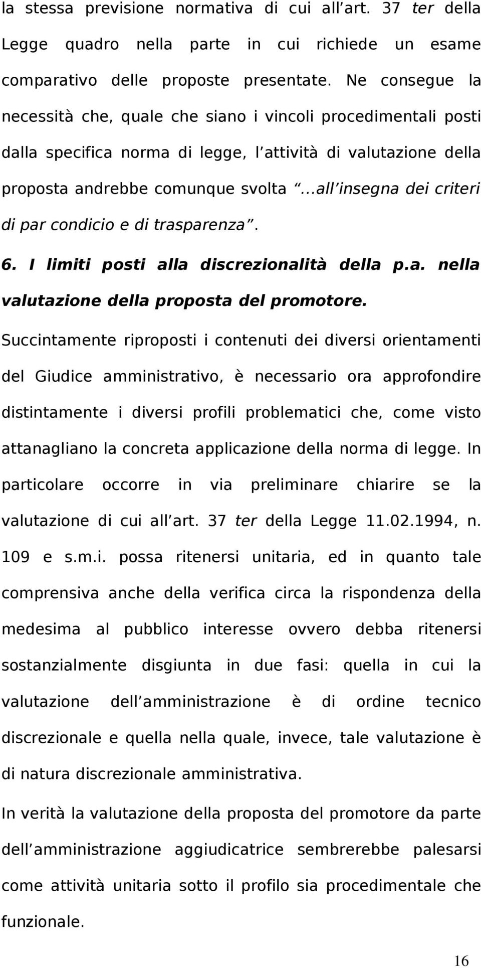 di par condicio e di trasparenza. 6. I limiti posti alla discrezionalità della p.a. nella valutazione della proposta del promotore.