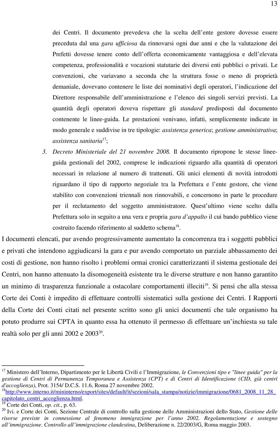 economicamente vantaggiosa e dell elevata competenza, professionalità e vocazioni statutarie dei diversi enti pubblici o privati.