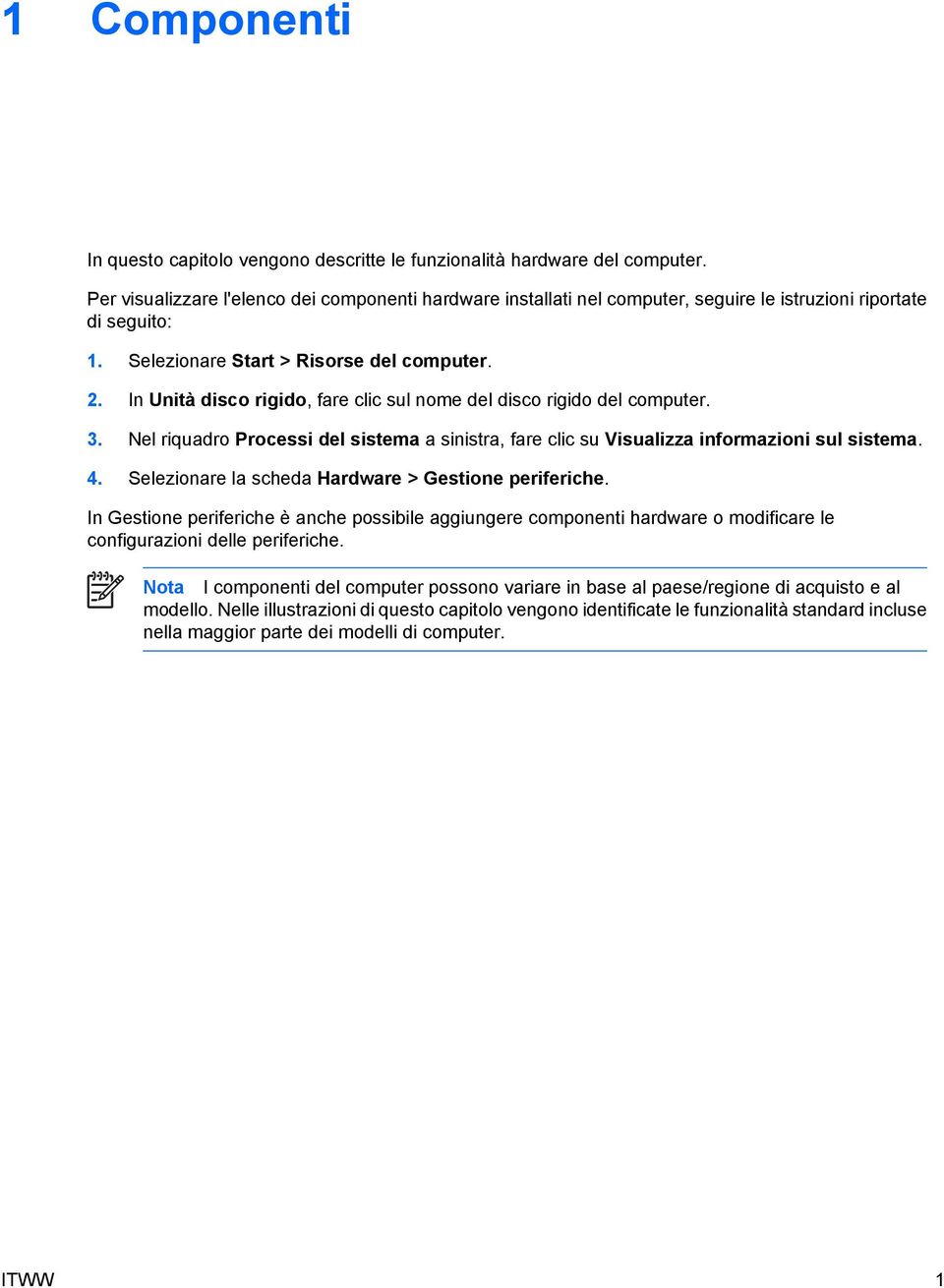 In Unità disco rigido, fare clic sul nome del disco rigido del computer. 3. Nel riquadro Processi del sistema a sinistra, fare clic su Visualizza informazioni sul sistema. 4.