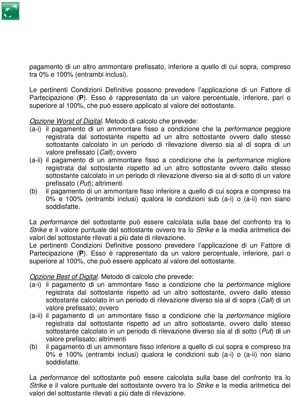 Metodo di calcolo che prevede: (a-i) il pagamento di un ammontare fisso a condizione che la performance peggiore registrata dal sottostante rispetto ad un altro sottostante ovvero dallo stesso