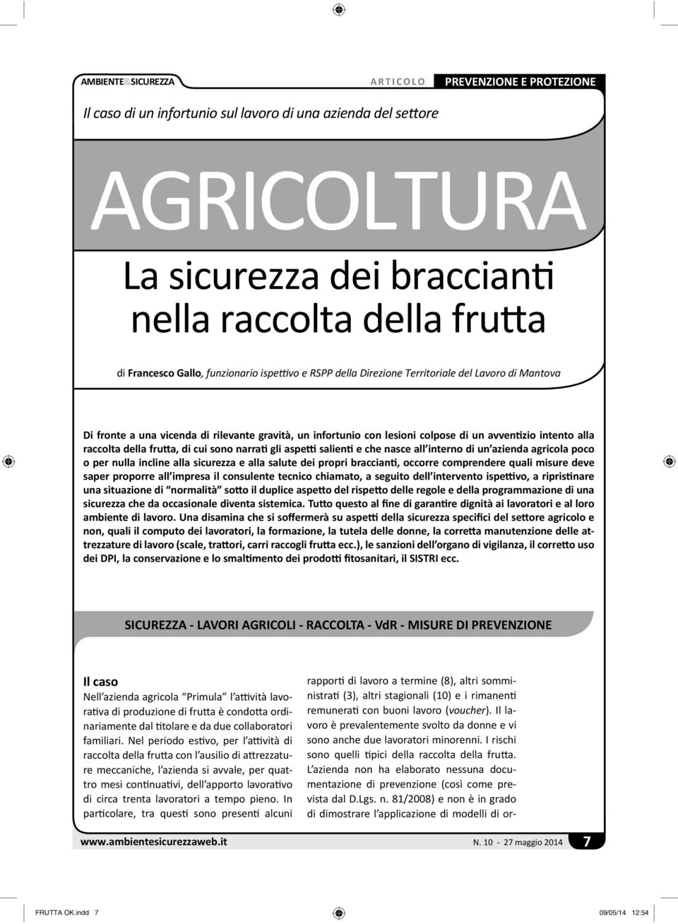 gli aspe salien e che nasce all interno di un azienda agricola poco o per nulla incline alla sicurezza e alla salute dei propri braccian, occorre comprendere quali misure deve saper proporre all