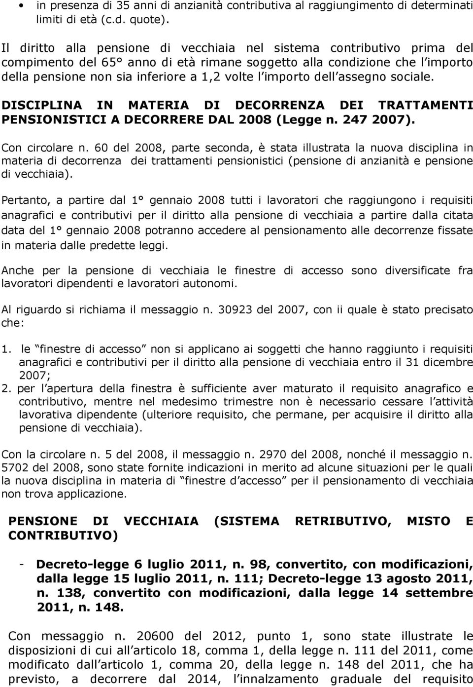 importo dell assegno sociale. DISCIPLINA IN MATERIA DI DECORRENZA DEI TRATTAMENTI PENSIONISTICI A DECORRERE DAL 2008 (Legge n. 247 2007). Con circolare n.