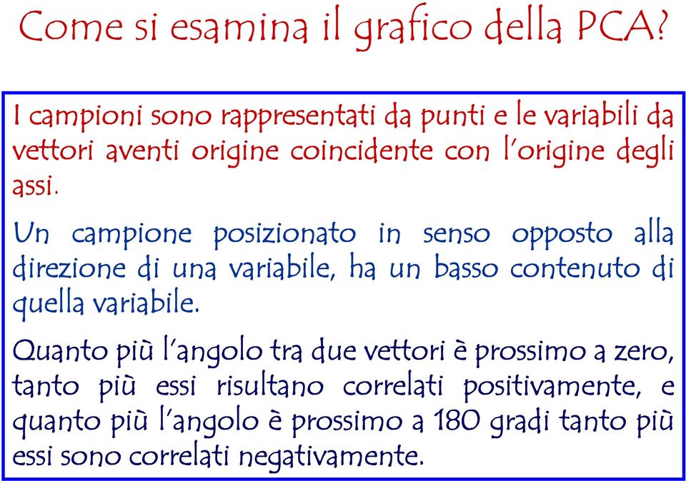 Un campione posizionato in senso opposto alla direzione di una variabile, ha un basso contenuto di quella variabile.