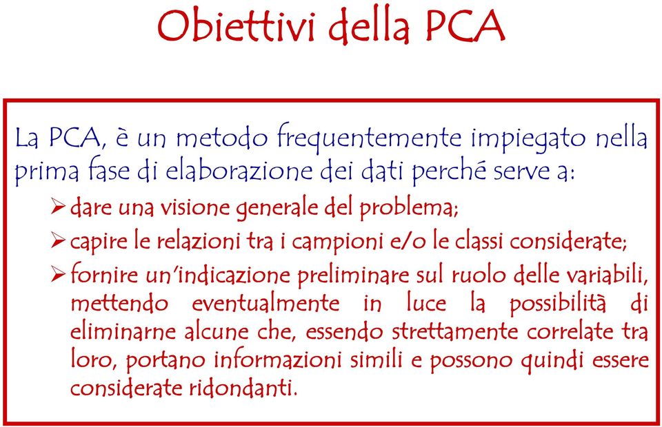 un'indicazione preliminare sul ruolo delle variabili, mettendo eventualmente in luce la possibilità di eliminarne