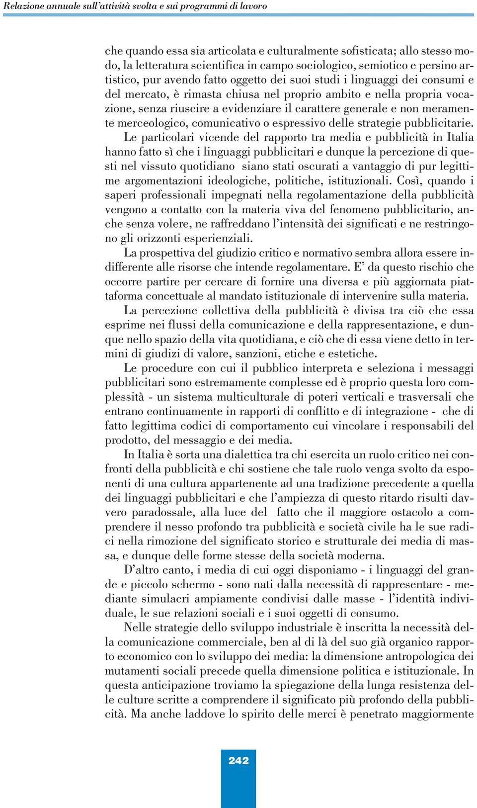 evidenziare il carattere generale e non meramente merceologico, comunicativo o espressivo delle strategie pubblicitarie.