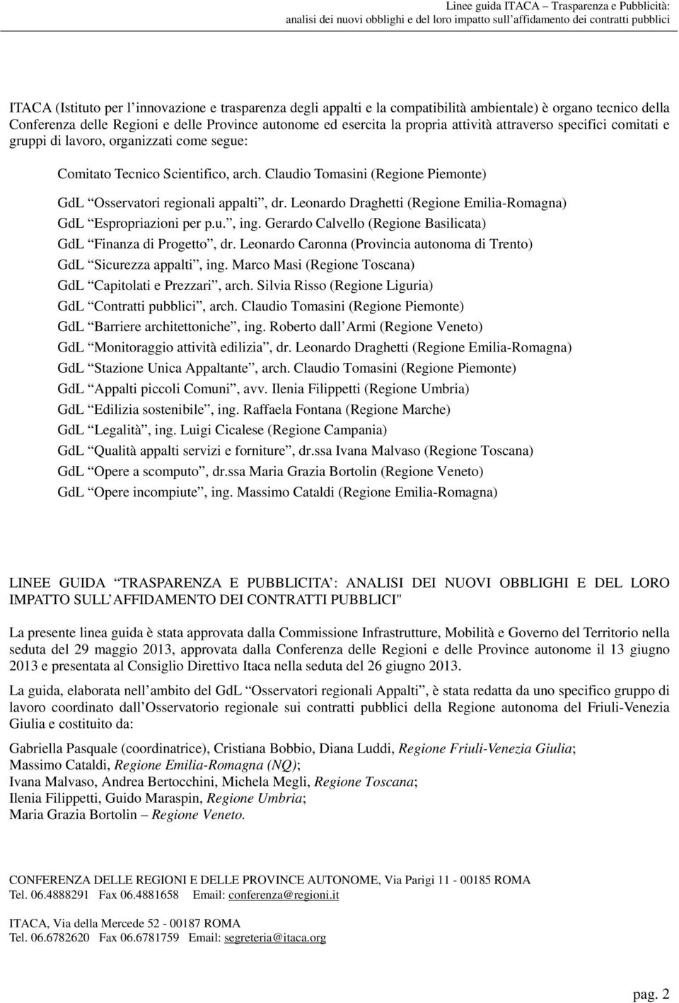 Claudio Tomasini (Regione Piemonte) GdL Osservatori regionali appalti, dr. Leonardo Draghetti (Regione Emilia-Romagna) GdL Espropriazioni per p.u., ing.