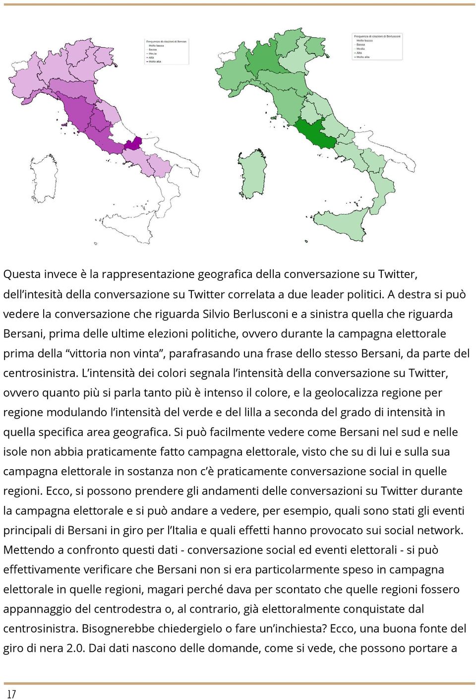 della vittoria non vinta, parafrasando una frase dello stesso Bersani, da parte del centrosinistra.