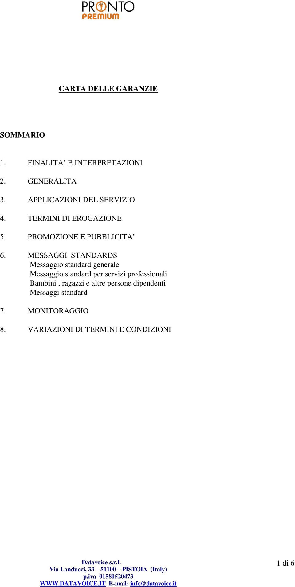 MESSAGGI STANDARDS Messaggio standard generale Messaggio standard per servizi professionali