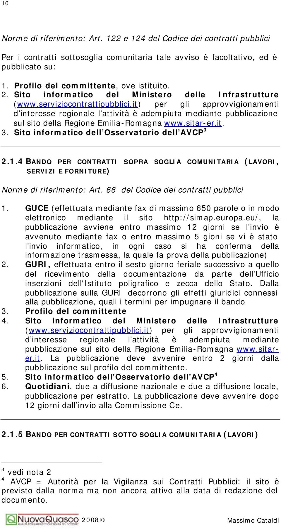 it) per gli approvvigionamenti d interesse regionale l attività è adempiuta mediante pubblicazione sul sito della Regione Emilia-Romagna www.sitar-er.it. 3.