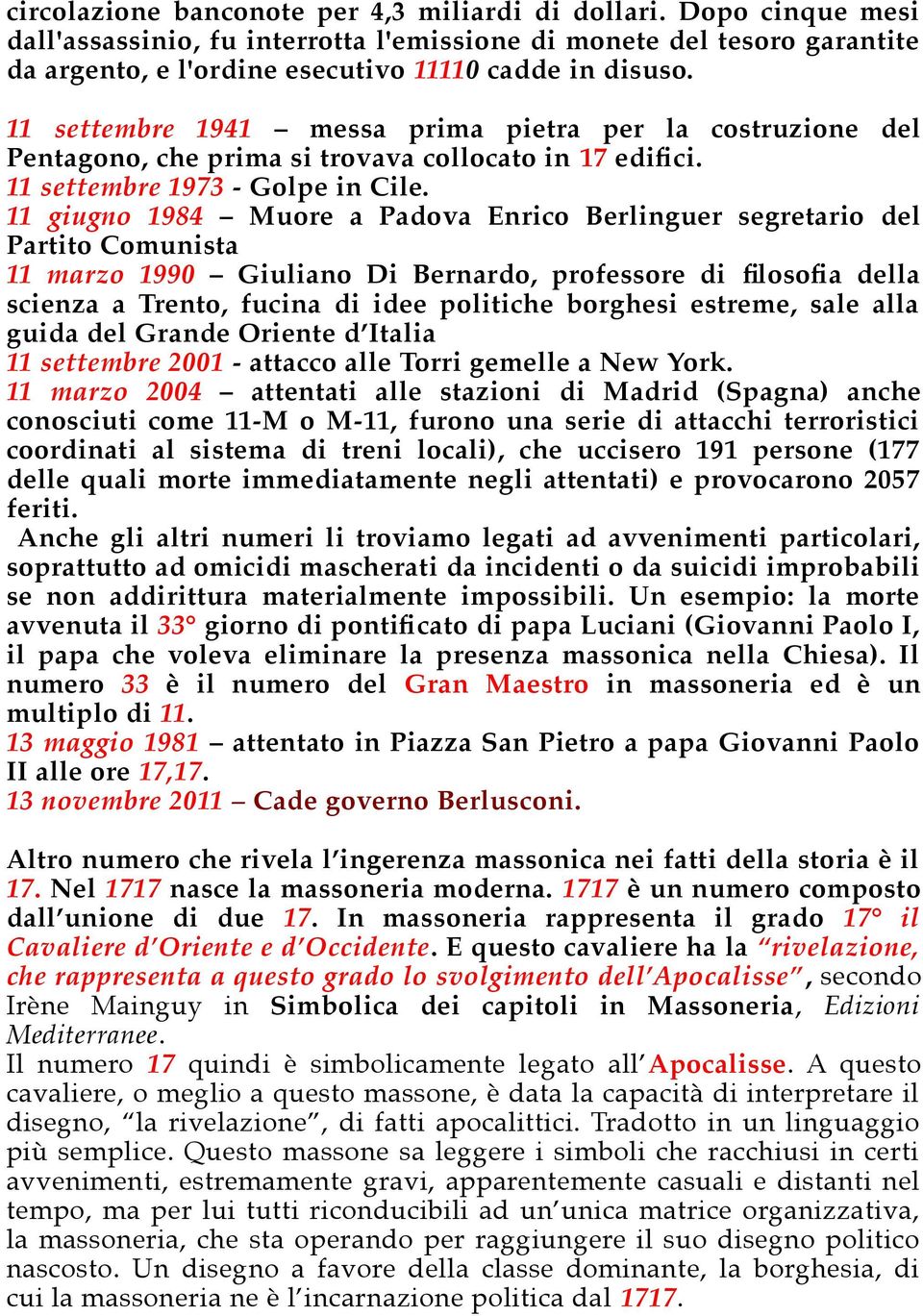 11 giugno 1984 Muore a Padova Enrico Berlinguer segretario del Partito Comunista 11 marzo 1990 Giuliano Di Bernardo, professore di flosofa della scienza a Trento, fucina di idee politiche borghesi