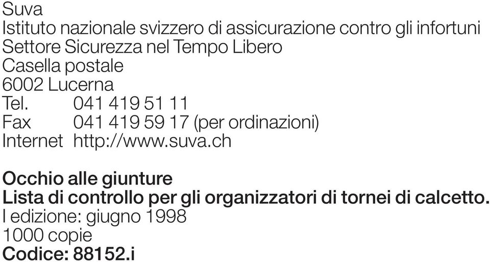 041 419 51 11 Fax 041 419 59 17 (per ordinazioni) Internet http://www.suva.