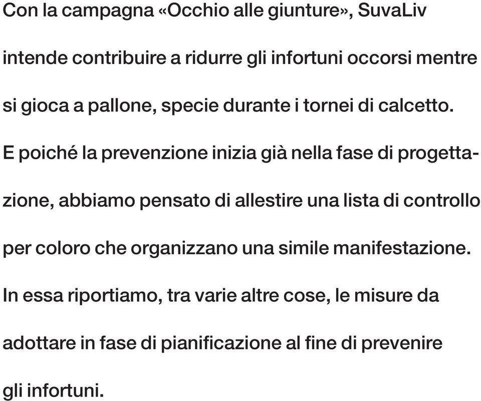 E poiché la prevenzione inizia già nella fase di progettazione, abbiamo pensato di allestire una lista di