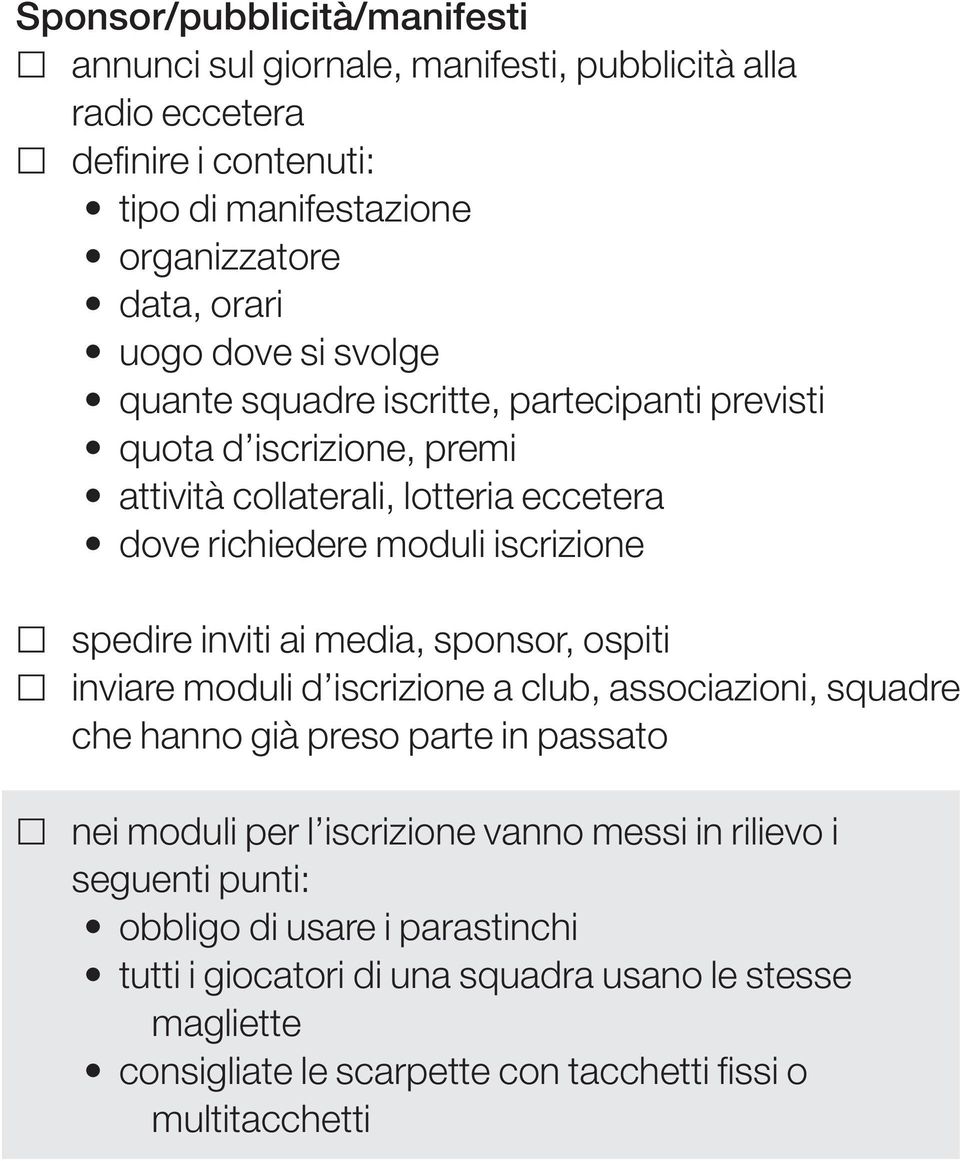 inviti ai media, sponsor, ospiti inviare moduli d iscrizione a club, associazioni, squadre che hanno già preso parte in passato nei moduli per l iscrizione vanno messi in