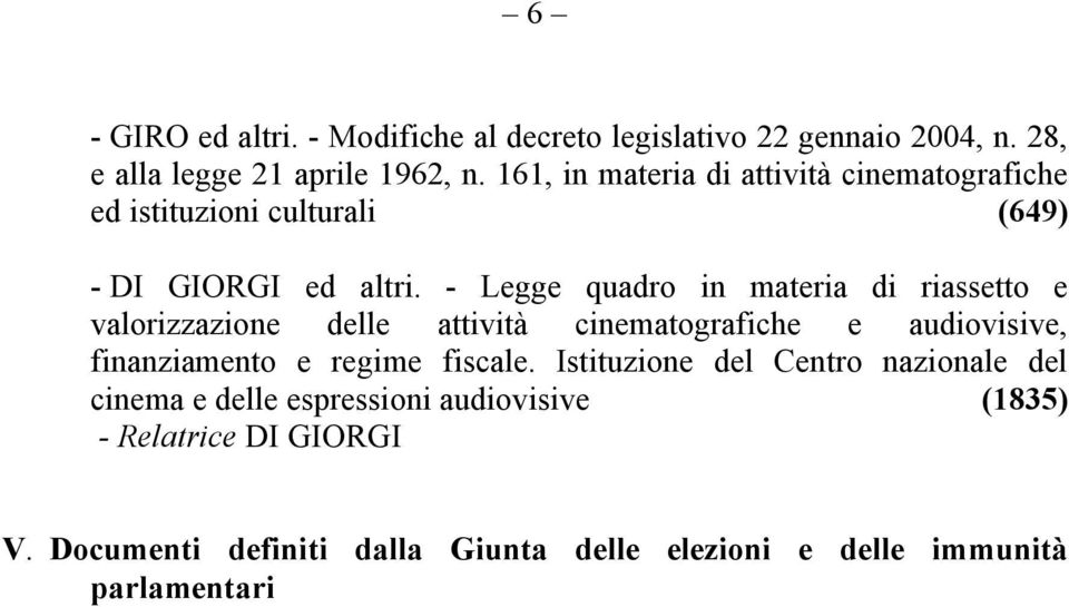 - Legge quadro in materia di riassetto e valorizzazione delle attività cinematografiche e audiovisive, finanziamento e regime