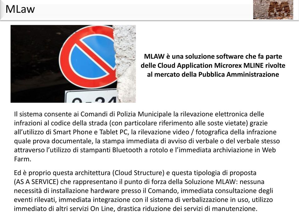 della infrazione quale prova documentale, la stampa immediata di avviso di verbale o del verbale stesso attraverso l utilizzo di stampanti Bluetooth a rotolo e l immediata archiviazione in Web Farm.