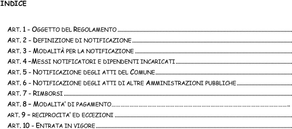 .. ART. 6 - NOTIFICAZIONE DEGLI ATTI DI ALTRE AMMINISTRAZIONI PUBBLICHE... ART. 7 - RIMBORSI... ART. 8 MODALITA DI PAGAMENTO.