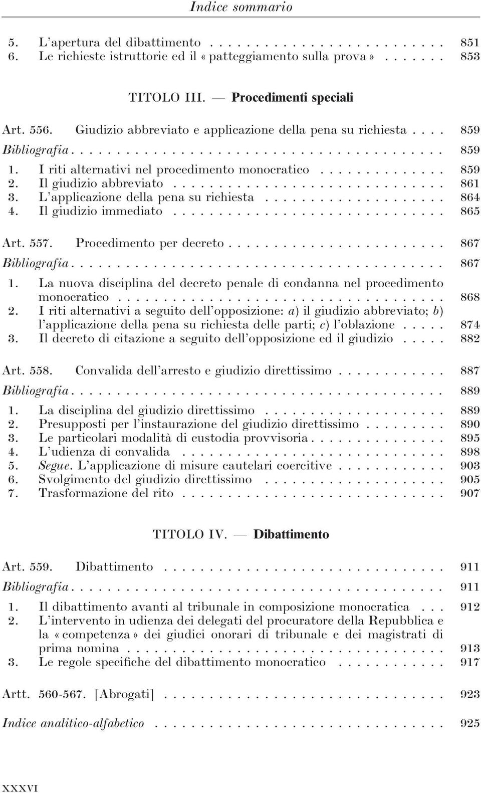 Il giudizio abbreviato.............................. 861 3. L applicazione della pena su richiesta.................... 864 4. Il giudizio immediato.............................. 865 Art. 557.