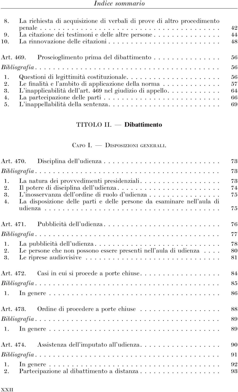 Questioni di legittimità costituzionale..................... 56 2. Le finalità e l ambito di applicazione della norma............. 57 3. L inapplicabilità dell art. 469 nel giudizio di appello............ 64 4.