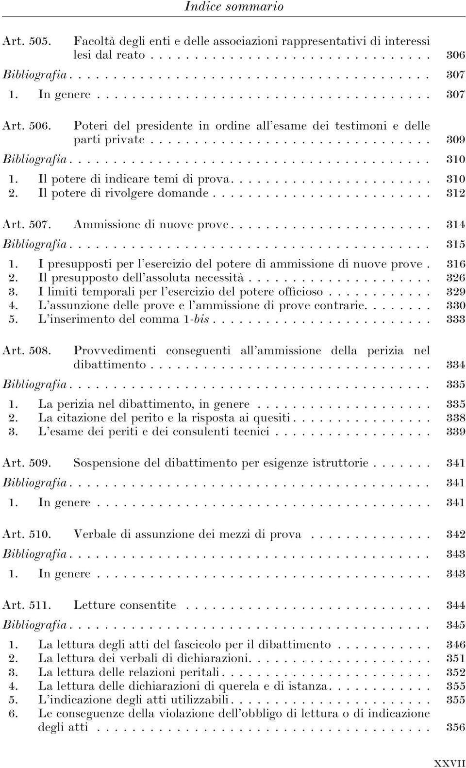 Il potere di indicare temi di prova....................... 310 2. Il potere di rivolgere domande......................... 312 Art. 507. Ammissione di nuove prove....................... 314 Bibliografia.