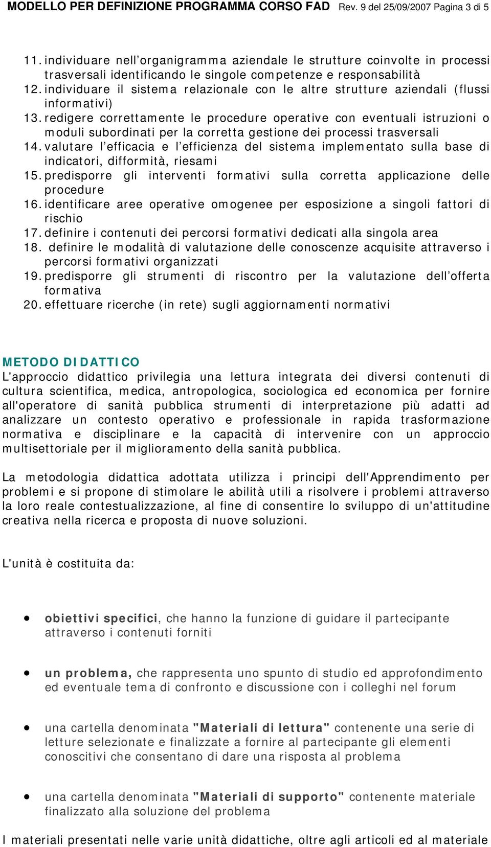 individuare il sistema relazionale con le altre strutture aziendali (flussi informativi) 13.