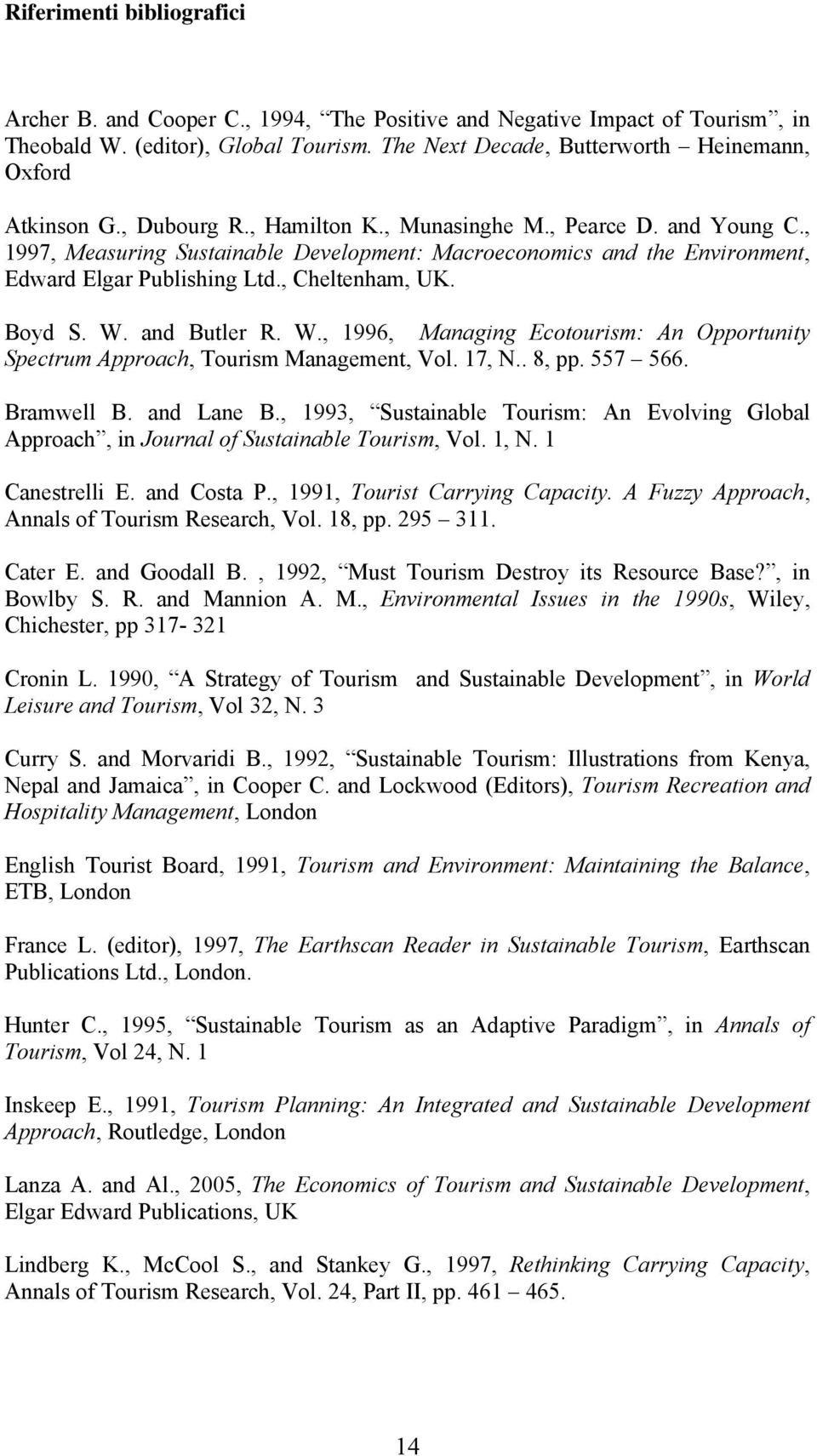 , 1997, Measuring Sustainable Development: Macroeconomics and the Environment, Edward Elgar Publishing Ltd., Cheltenham, UK. Boyd S. W.