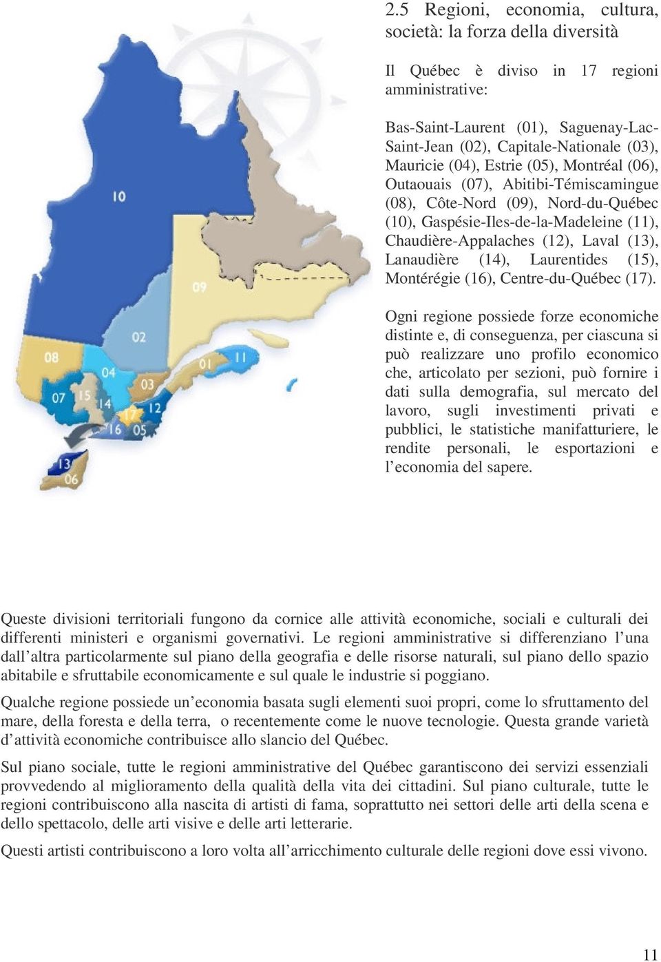 Lanaudière (14), Laurentides (15), Montérégie (16), Centre-du-Québec (17).