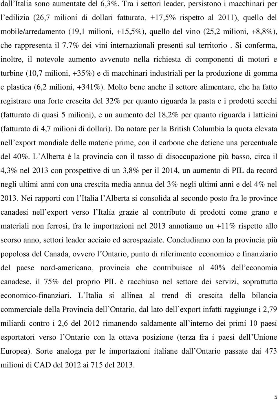 milioni, +8,8%), che rappresenta il 7.7% dei vini internazionali presenti sul territorio.