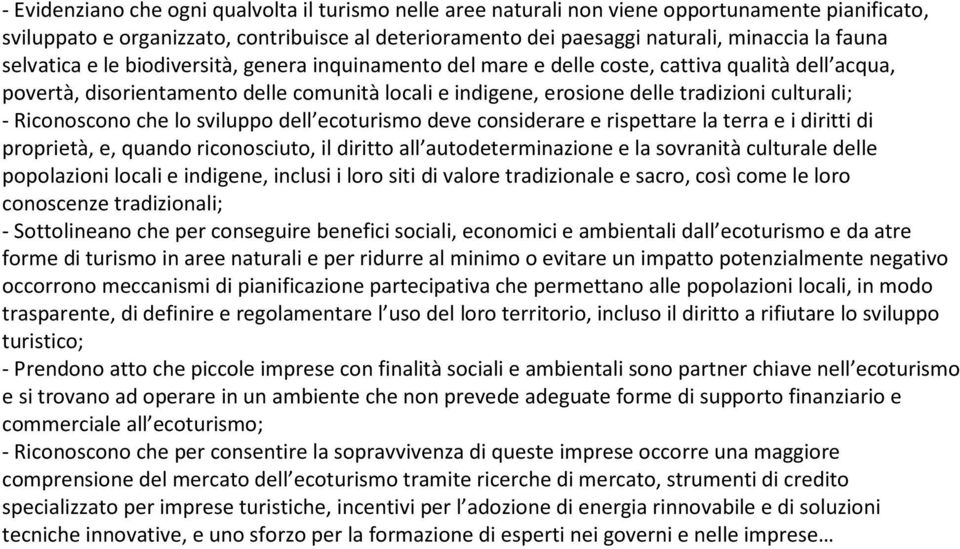 Riconoscono che lo sviluppo dell ecoturismo deve considerare e rispettare la terra e i diritti di proprietà, e, quando riconosciuto, il diritto all autodeterminazione e la sovranità culturale delle