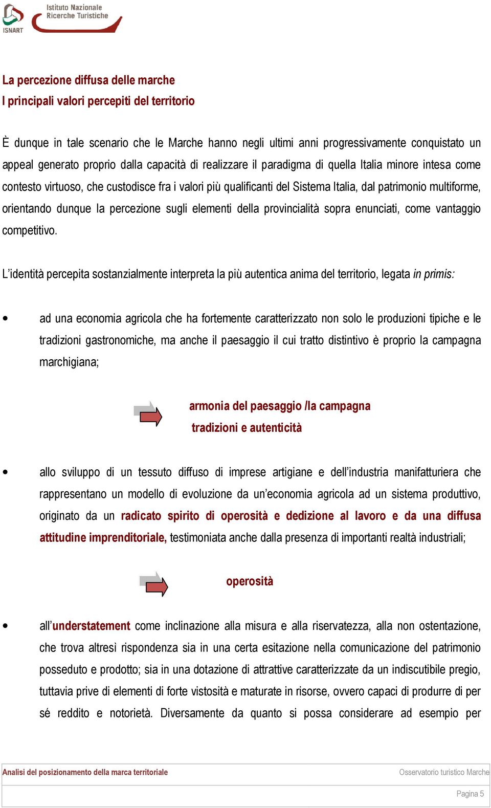 dunque la percezione sugli elementi della provincialità sopra enunciati, come vantaggio competitivo.