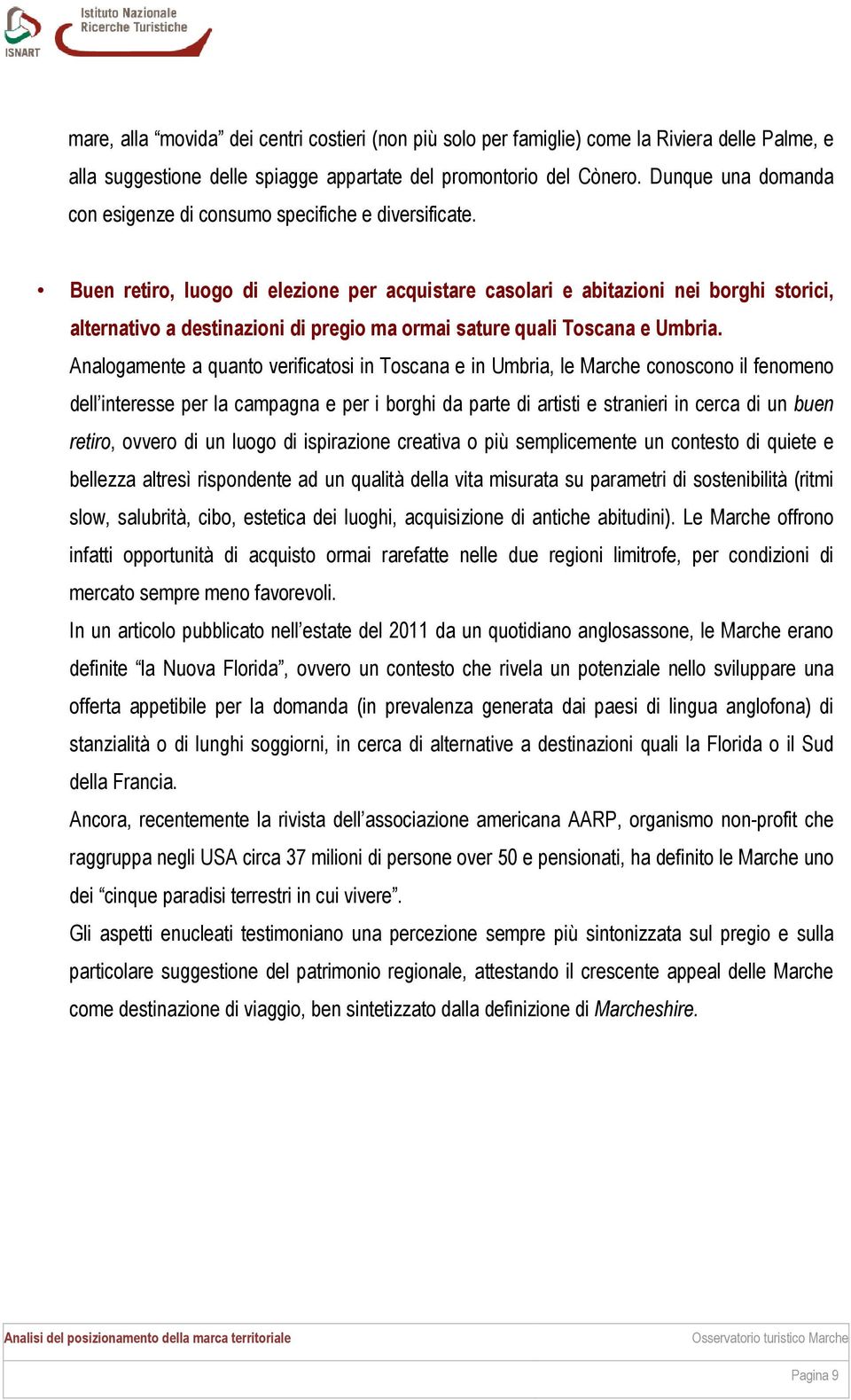 Buen retiro, luogo di elezione per acquistare casolari e abitazioni nei borghi storici, alternativo a destinazioni di pregio ma ormai sature quali Toscana e Umbria.