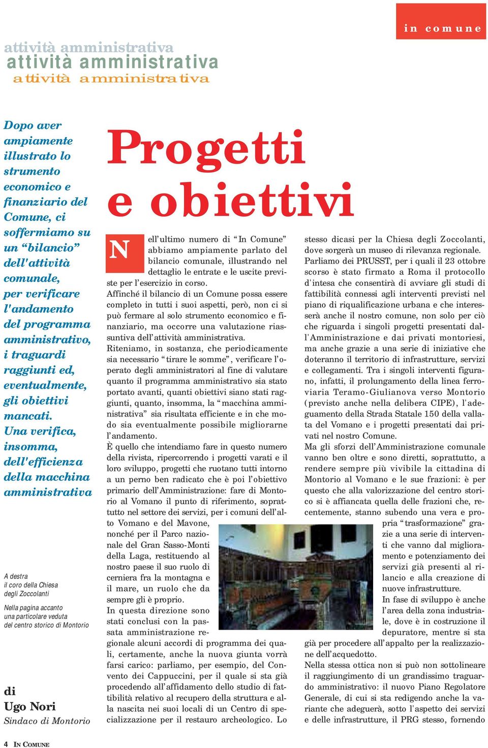 Una verifica, insomma, dell'efficienza della macchina amministrativa A destra il coro della Chiesa degli Zoccolanti Nella pagina accanto una particolare veduta del centro storico di Montorio di Ugo