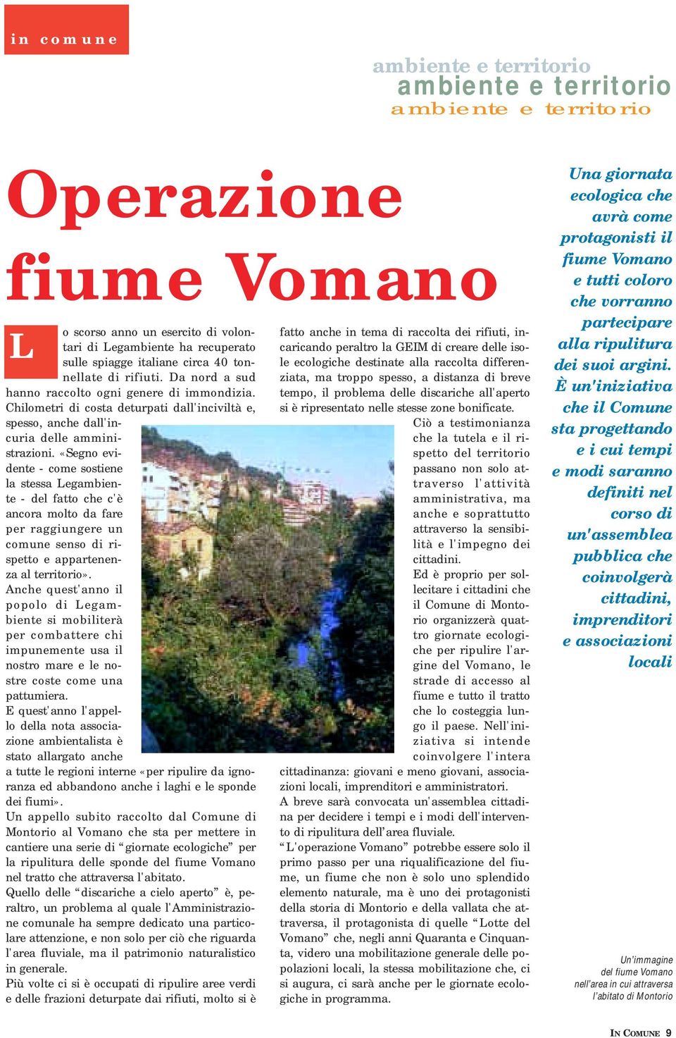 «Segno evidente - come sostiene la stessa Legambiente - del fatto che c'è ancora molto da fare per raggiungere un comune senso di rispetto e appartenenza al territorio».