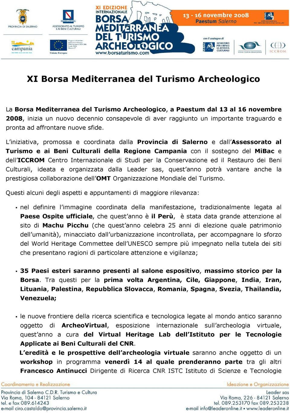 L iniziativa, promossa e coordinata dalla Provincia di Salerno e dall Assessorato al Turismo e ai Beni Culturali della Regione Campania con il sostegno del MiBac e dell ICCROM Centro Internazionale