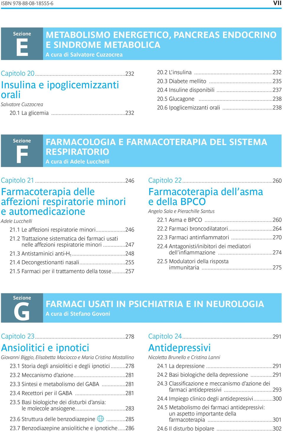 a cura di adele lucchelli Capitolo 21 246 Farmacoterapia delle affezioni respiratorie minori e automedicazione Adele Lucchelli 21 1 Le affezioni respiratorie minori 246 21 2 Trattazione sistematica