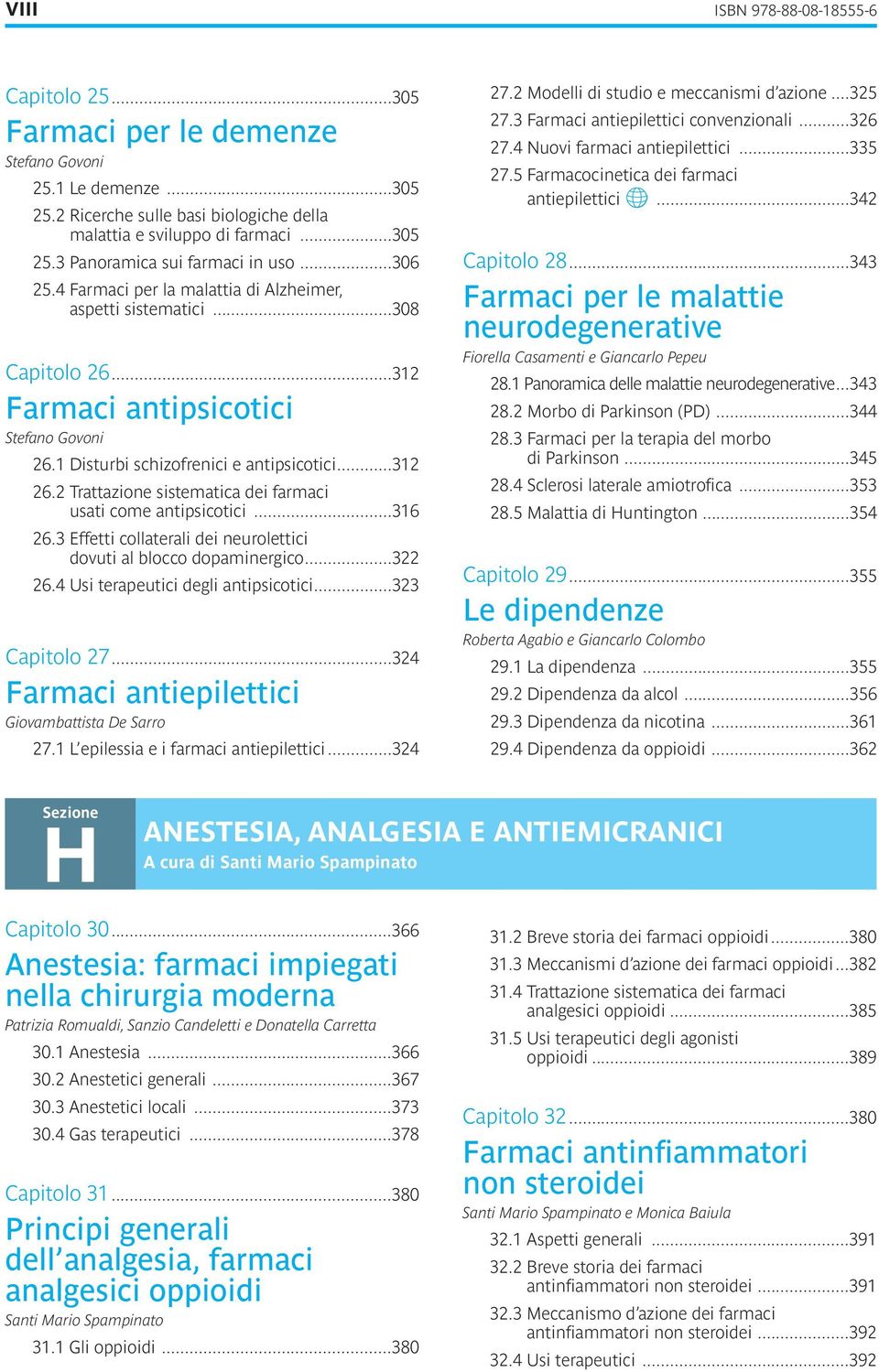 Trattazione sistematica dei farmaci usati come antipsicotici 316 26 3 Effetti collaterali dei neurolettici dovuti al blocco dopaminergico 322 26 4 Usi terapeutici degli antipsicotici 323 Capitolo 27