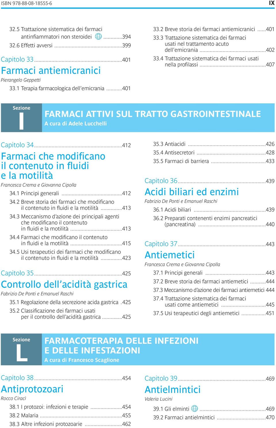 dei farmaci usati nella profilassi 407 i farmaci attivi Sul tratto gastrointestinale a cura di adele lucchelli Capitolo 34 412 Farmaci che modificano il contenuto in fluidi e la motilità Francesca