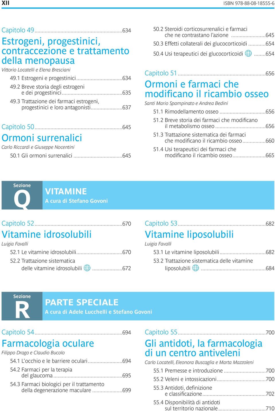 Gli ormoni surrenalici 645 50 2 Steroidi corticosurrenalici e farmaci che ne contrastano l azione 645 50 3 Effetti collaterali dei glucocorticoidi 654 50 4 Usi terapeutici dei glucocorticoidi 654