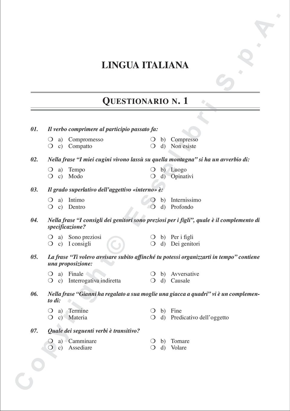 Il grado superlativo dell aggettivo «interno» è: a) Intimo b) Internissimo c) Dentro d) Profondo 04.