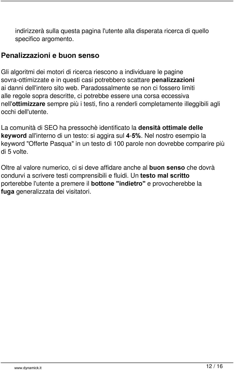 Paradossalmente se non ci fossero limiti alle regole sopra descritte, ci potrebbe essere una corsa eccessiva nell'ottimizzare sempre più i testi, fino a renderli completamente illeggibili agli occhi