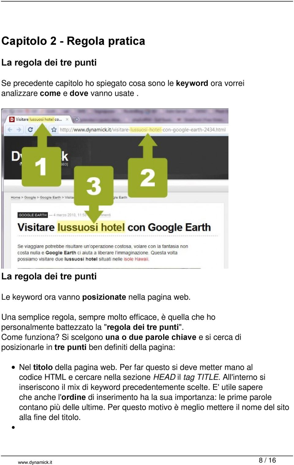 Come funziona? Si scelgono una o due parole chiave e si cerca di posizionarle in tre punti ben definiti della pagina: Nel titolo della pagina web.