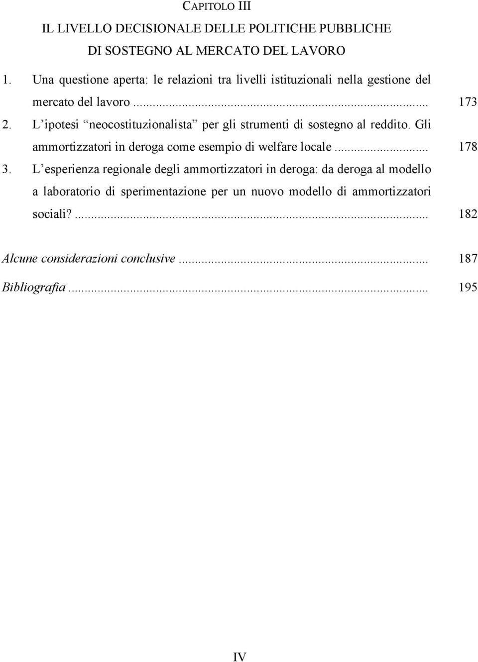 L ipotesi neocostituzionalista per gli strumenti di sostegno al reddito. Gli ammortizzatori in deroga come esempio di welfare locale... 178 3.