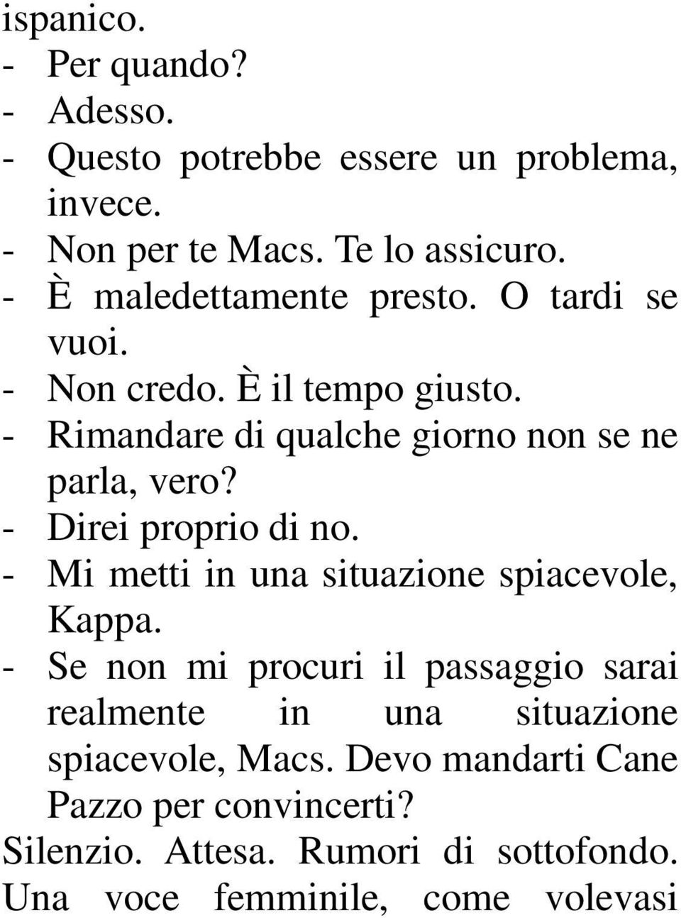 - Direi proprio di no. - Mi metti in una situazione spiacevole, Kappa.