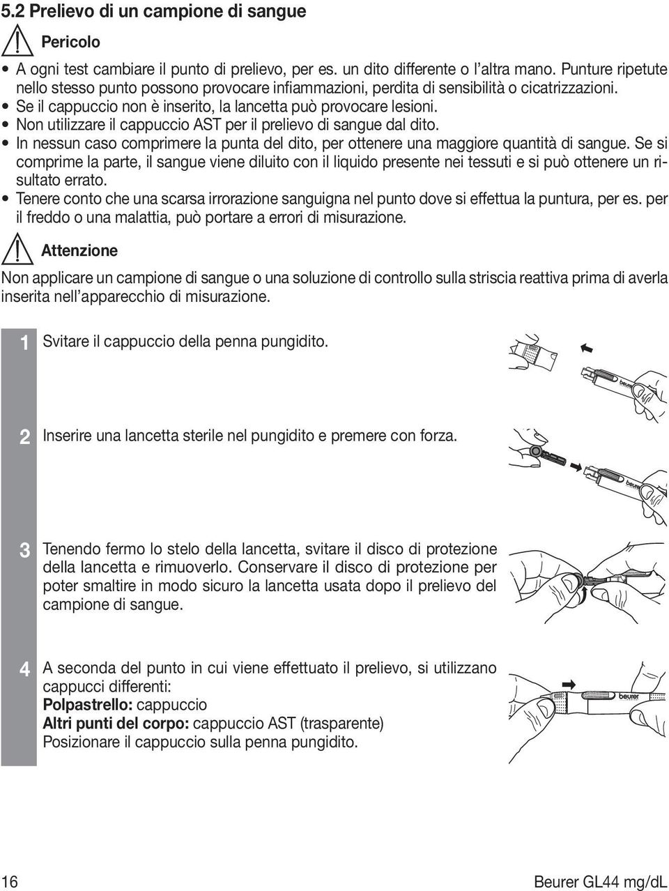 Non utilizzare il cappuccio AST per il prelievo di sangue dal dito. In nessun caso comprimere la punta del dito, per ottenere una maggiore quantità di sangue.