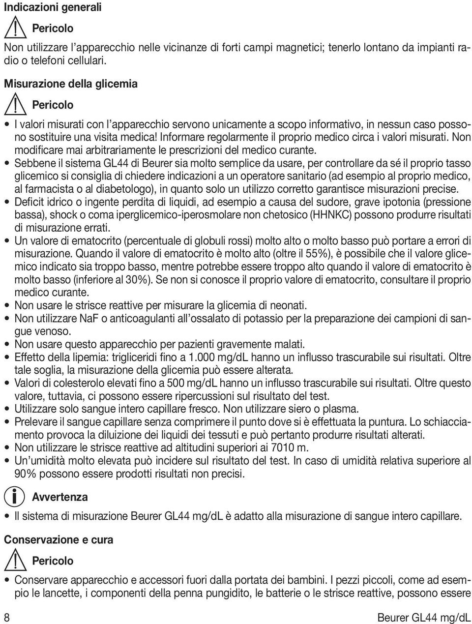 Informare regolarmente il proprio medico circa i valori misurati. Non modificare mai arbitrariamente le prescrizioni del medico curante.