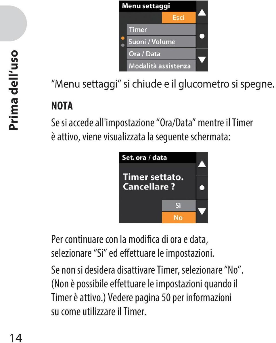 Per continuare con la modifica di ora e data, selezionare Si ed effettuare le impostazioni.