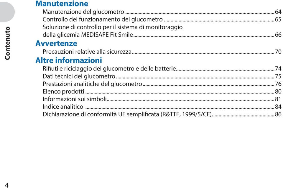 ..66 Avvertenze Precauzioni relative alla sicurezza...70 Altre informazioni Rifiuti e riciclaggio del glucometro e delle batterie.