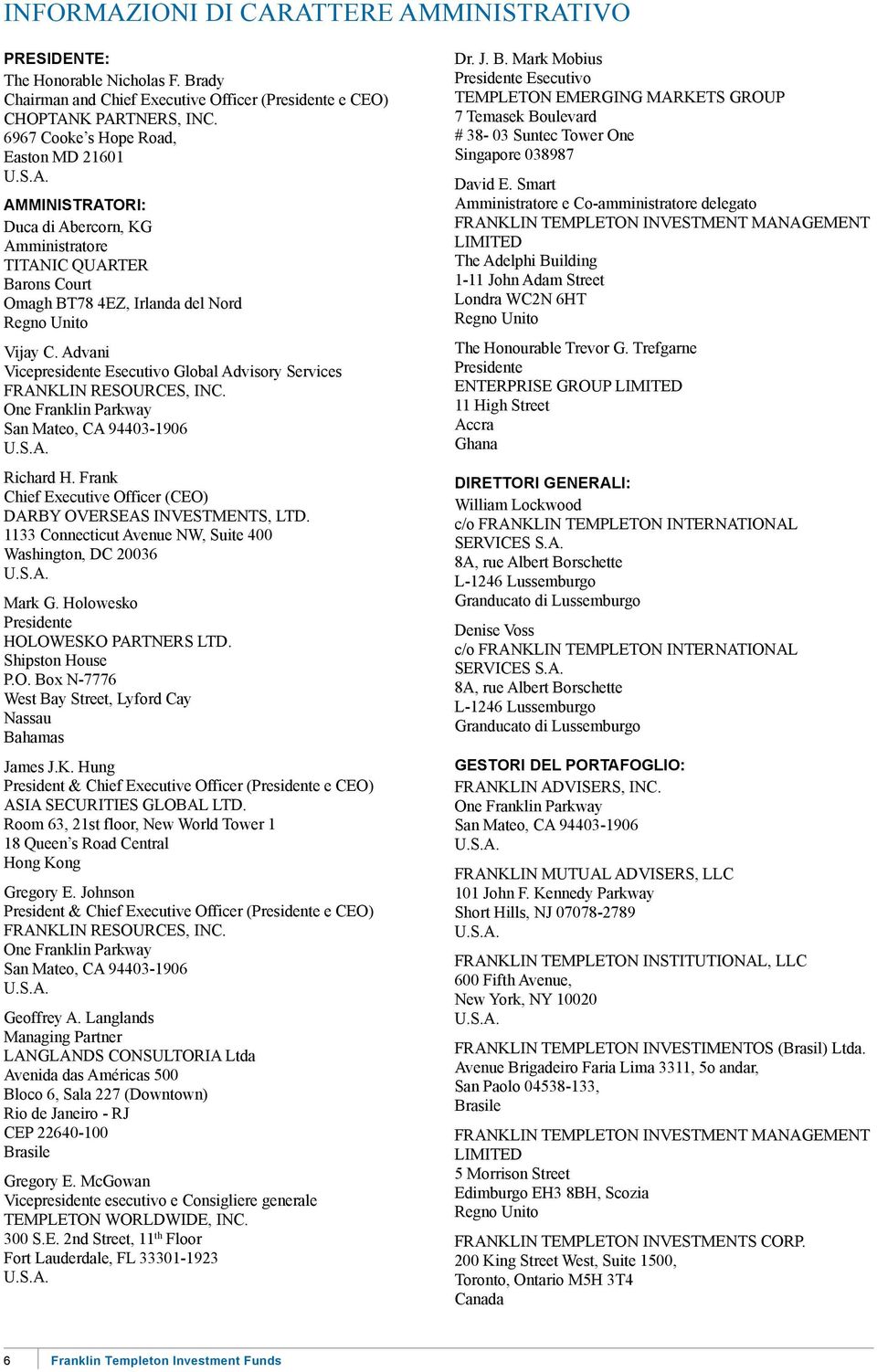 Advani Vicepresidente Esecutivo Global Advisory Services FRANKLIN RESOURCES, INC. One Franklin Parkway San Mateo, CA 94403-1906 U.S.A. Richard H.