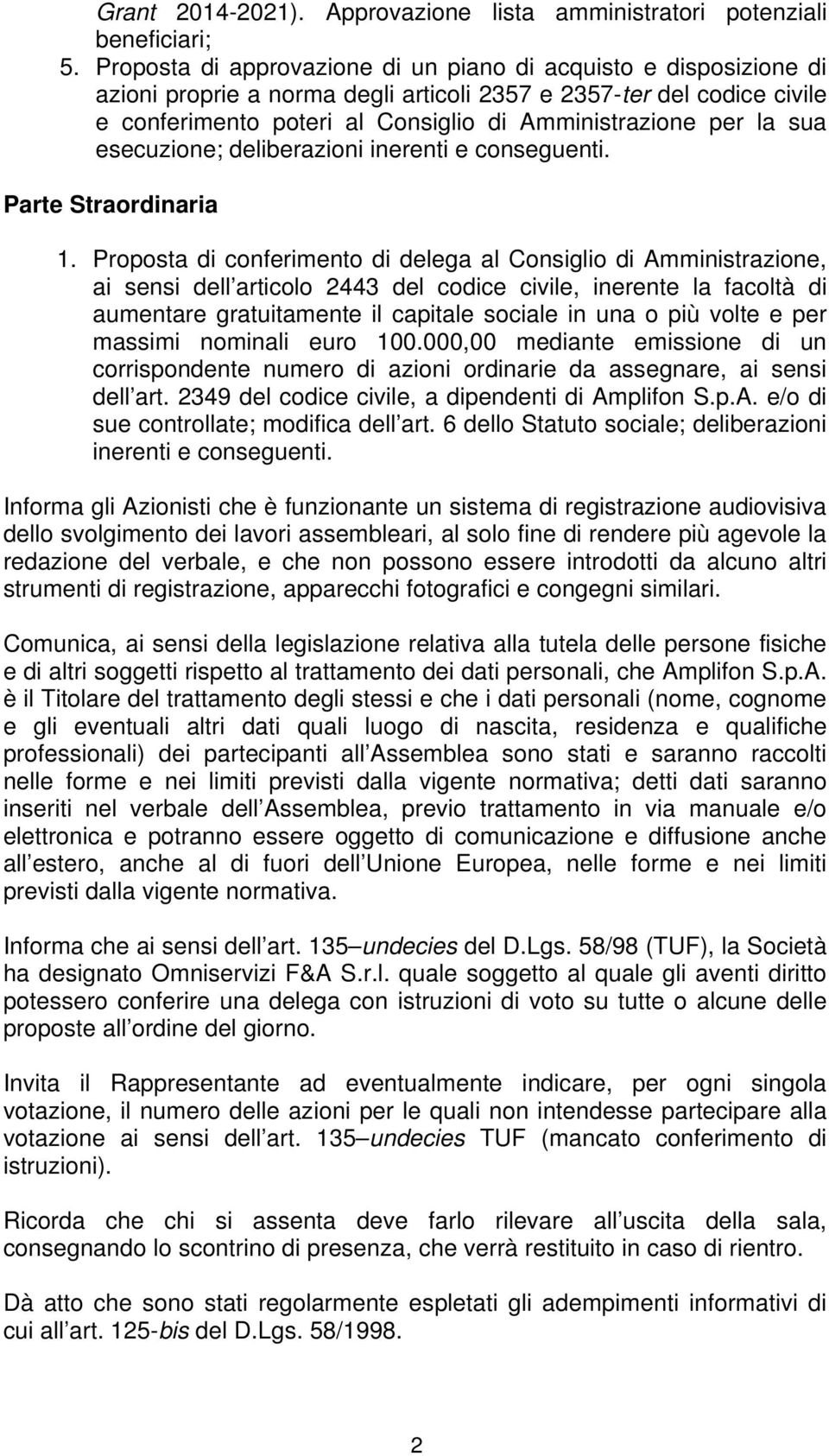 sua esecuzione; deliberazioni inerenti e conseguenti. Parte Straordinaria 1.