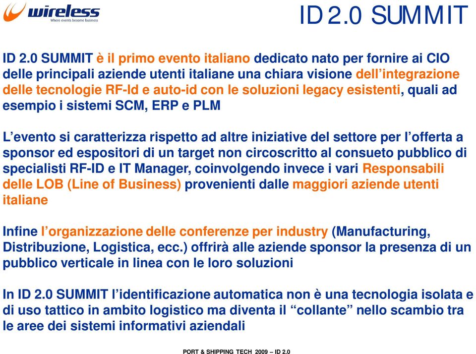 legacy esistenti, quali ad esempio i sistemi SCM, ERP e PLM L evento si caratterizza rispetto ad altre iniziative del settore per l offerta a sponsor ed espositori di un target non circoscritto al