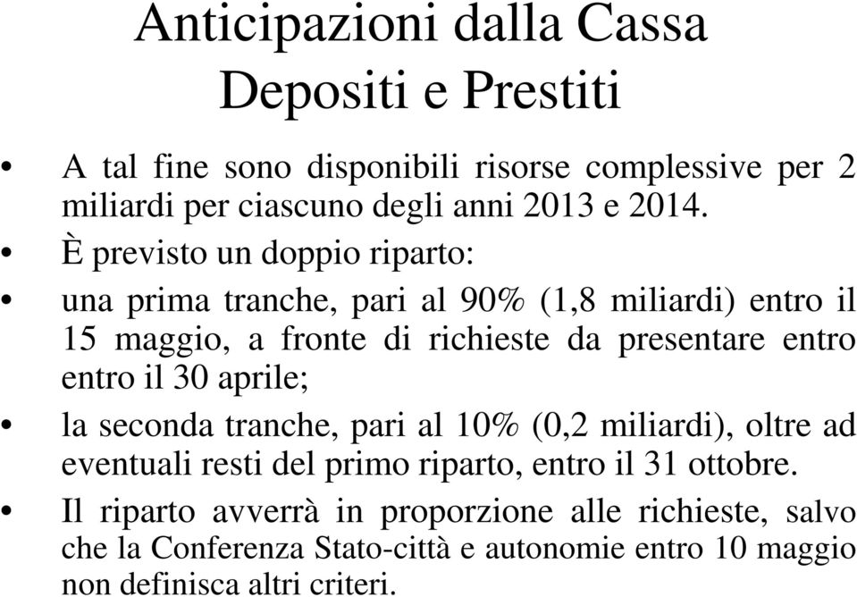 entro entro il 30 aprile; la seconda tranche, pari al 10% (0,2 miliardi), oltre ad eventuali resti del primo riparto, entro il 31 ottobre.